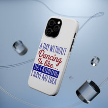 DistinctInk ToughCase for Apple iPhone, Compatible with MagSafe Charging - A Day Without Dancing…Have No Idea