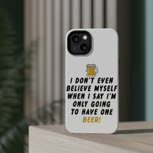 DistinctInk ToughCase for Apple iPhone, Compatible with MagSafe Charging - I Don't Even Believe Myself Only Have One Beer