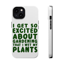 DistinctInk ToughCase for Apple iPhone, Compatible with MagSafe Charging - I Get So Exciting About Gardening I Wet My PLANTS