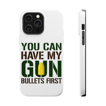 DistinctInk ToughCase for Apple iPhone, Compatible with MagSafe Charging - You Can Have My Gun. Bullets First