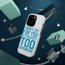 DistinctInk ToughCase for Apple iPhone, Compatible with MagSafe Charging - I Won't Cry For You My Mascara's Too Expensive