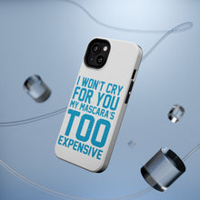 DistinctInk ToughCase for Apple iPhone, Compatible with MagSafe Charging - I Won't Cry For You My Mascara's Too Expensive