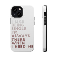 DistinctInk ToughCase for Apple iPhone, Compatible with MagSafe Charging - I Like Being Single - Always There When I Need Me