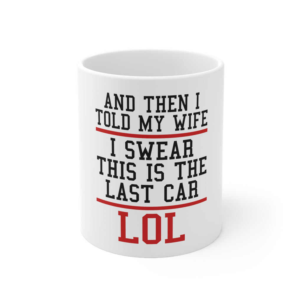Glossy White Coffee / Tea Mug - I Swear This Is The Last Car LOL