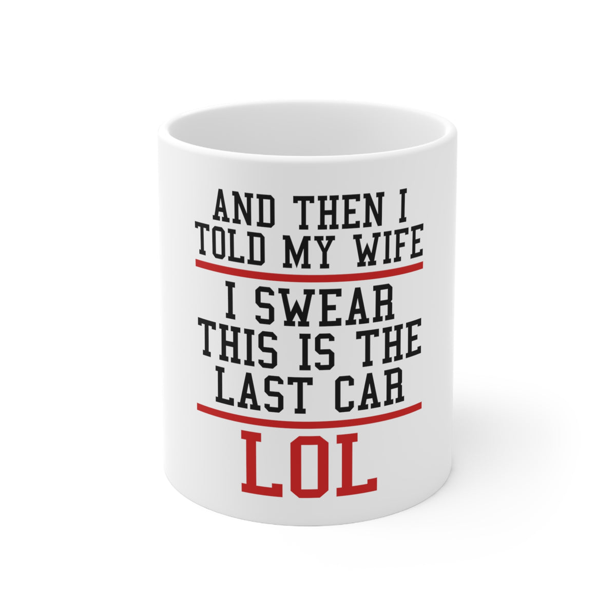 Glossy White Coffee / Tea Mug - I Swear This Is The Last Car LOL