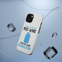 DistinctInk ToughCase for Apple iPhone, Compatible with MagSafe Charging - To Hell with Red Wine Pour Me Moonshine