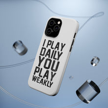 DistinctInk ToughCase for Apple iPhone, Compatible with MagSafe Charging - I Play Daily You Play Weakly