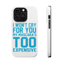 DistinctInk ToughCase for Apple iPhone, Compatible with MagSafe Charging - I Won't Cry For You My Mascara's Too Expensive