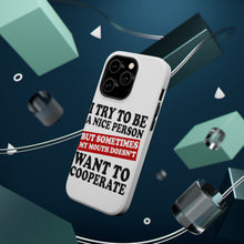 DistinctInk ToughCase for Apple iPhone, Compatible with MagSafe Charging - Try to Be Nice Person Mouth Doesn't Cooperate