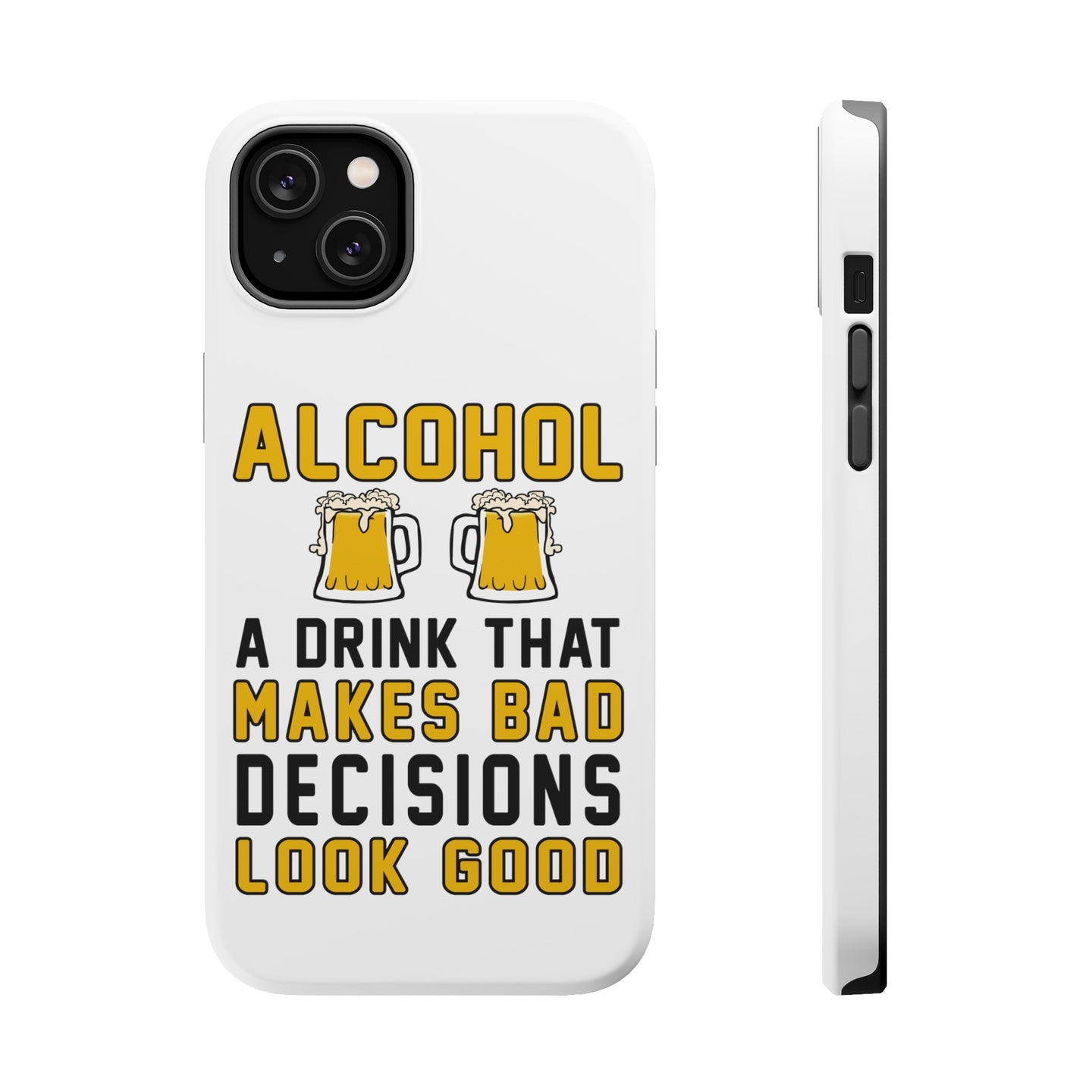 DistinctInk ToughCase for Apple iPhone, Compatible with MagSafe Charging - Alcohol Makes Bad Decisions Look Good