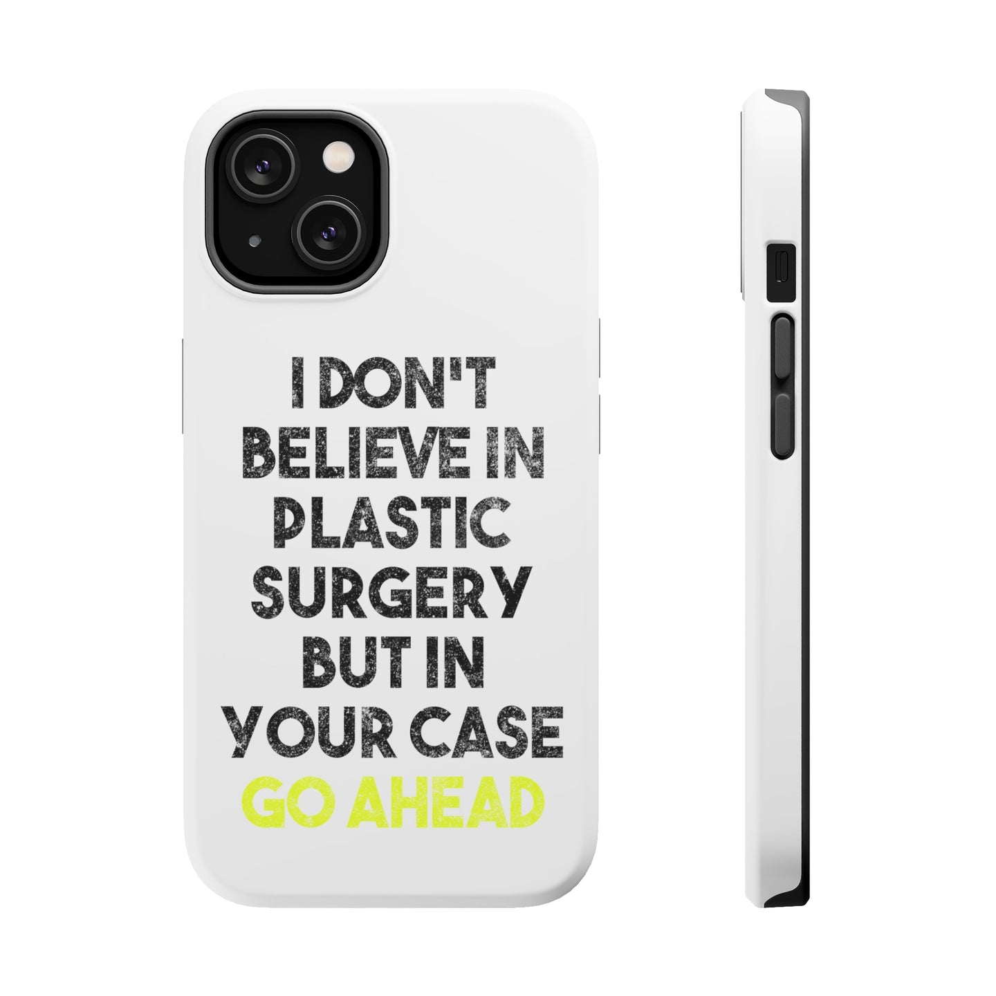 DistinctInk ToughCase for Apple iPhone, Compatible with MagSafe Charging - Don't Believe in Plastic Surgery But Go Ahead