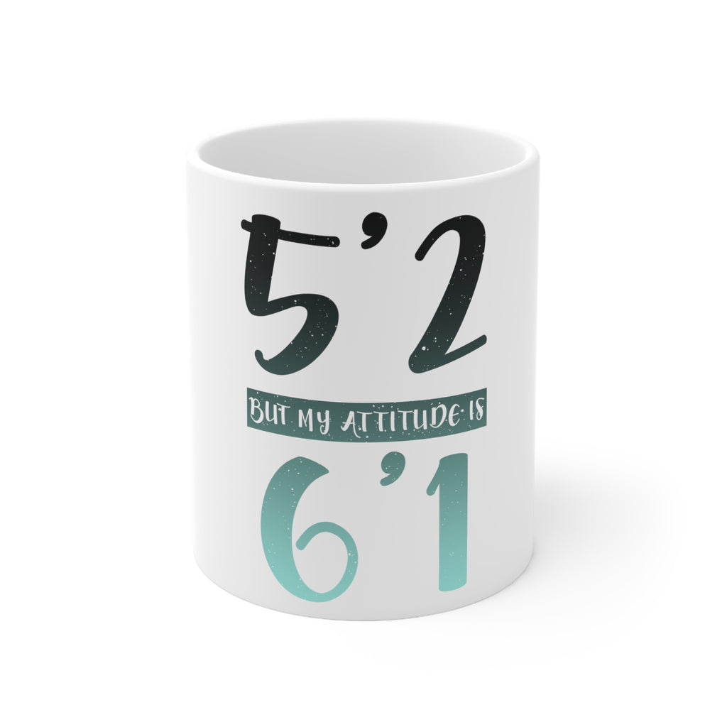 Glossy White Coffee / Tea Mug - 5'2 But My Attitude is 6'1