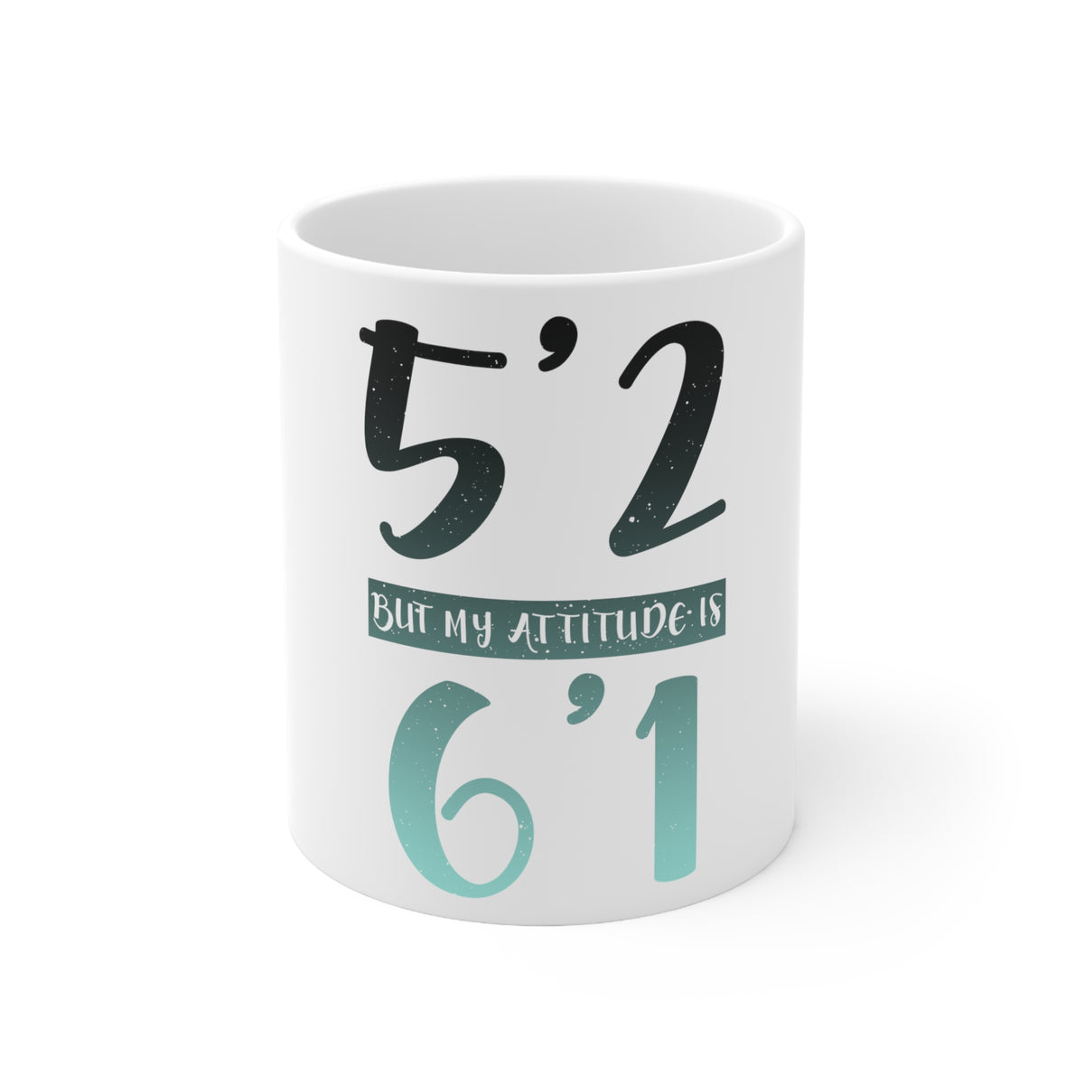 Glossy White Coffee / Tea Mug - 5'2 But My Attitude is 6'1