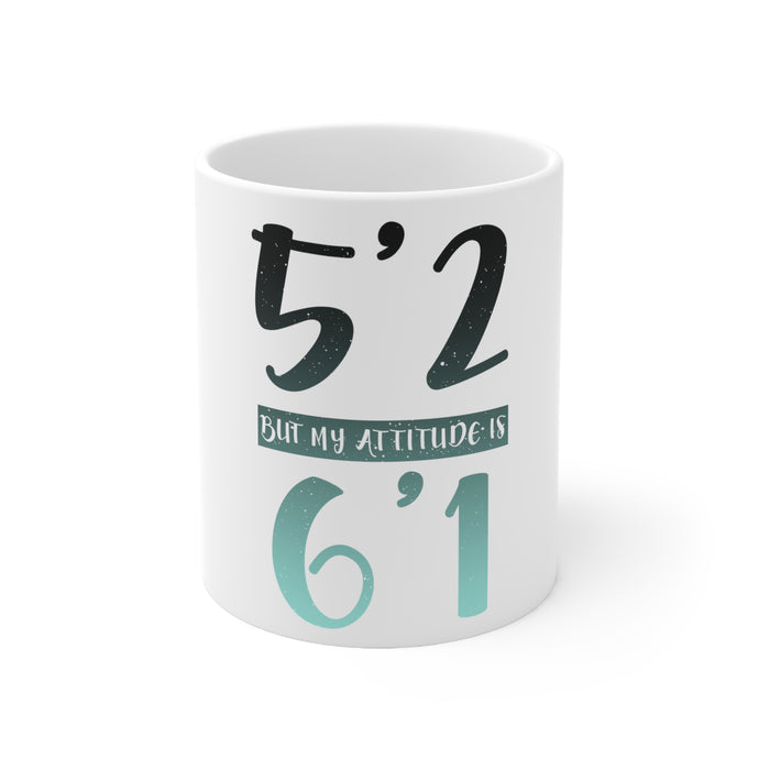 DistinctInk Glossy White Coffee / Tea Mug - 5'2 But My Attitude is 6'1