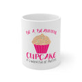 Glossy White Coffee / Tea Mug - Be a Beautiful Cupcake in a World of Muffins