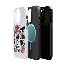 DistinctInk ToughCase for Apple iPhone, Compatible with MagSafe Charging - I Ride Because It's the Only Thing That's Right