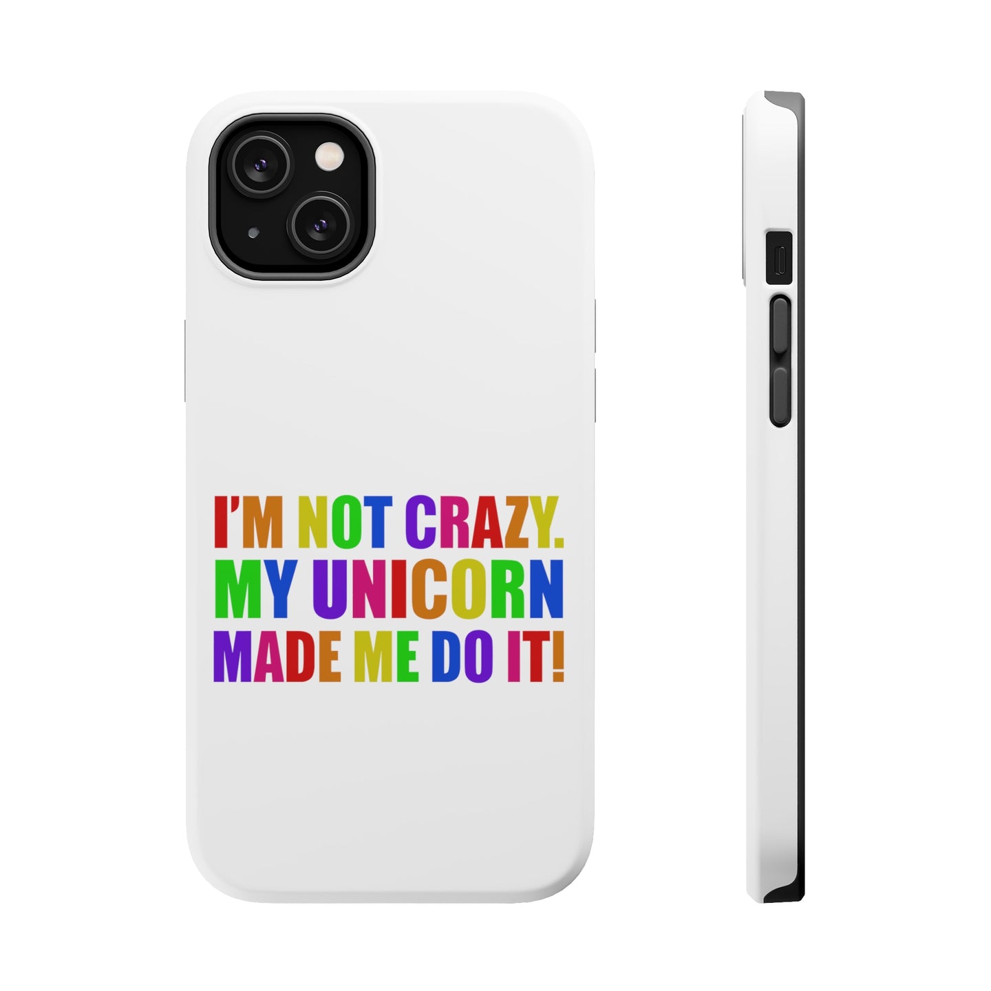 DistinctInk ToughCase for Apple iPhone, Compatible with MagSafe Charging - I'm Not Crazy My Unicorn Made Me Do It