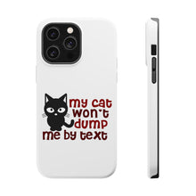 DistinctInk ToughCase for Apple iPhone, Compatible with MagSafe Charging - My Cat Won't Dump Me By Text