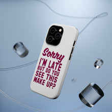 DistinctInk ToughCase for Apple iPhone, Compatible with MagSafe Charging - Sorry I'm Late But Do You See This Make Up