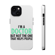 DistinctInk ToughCase for Apple iPhone, Compatible with MagSafe Charging - I'm a Doctor But Not The One That Helps People