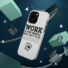 DistinctInk ToughCase for Apple iPhone, Compatible with MagSafe Charging - Work is for People Who Can't Play Blackjack