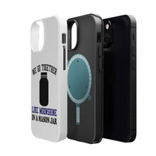 DistinctInk ToughCase for Apple iPhone, Compatible with MagSafe Charging - We Go Together Like Moonshine in a Mason Jar