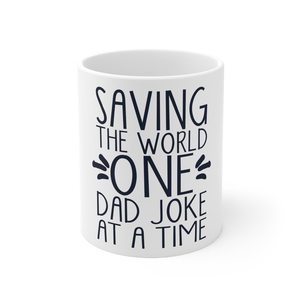 Glossy White Coffee / Tea Mug - Saving the World One Dad Joke at a Time