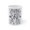 Glossy White Coffee / Tea Mug - Saving the World One Dad Joke at a Time