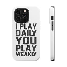 DistinctInk ToughCase for Apple iPhone, Compatible with MagSafe Charging - I Play Daily You Play Weakly