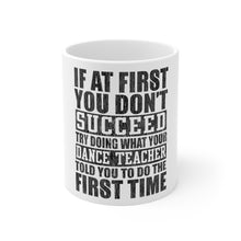 DistinctInk Glossy White Coffee / Tea Mug - Try Doing What Your Dance Teacher Told You