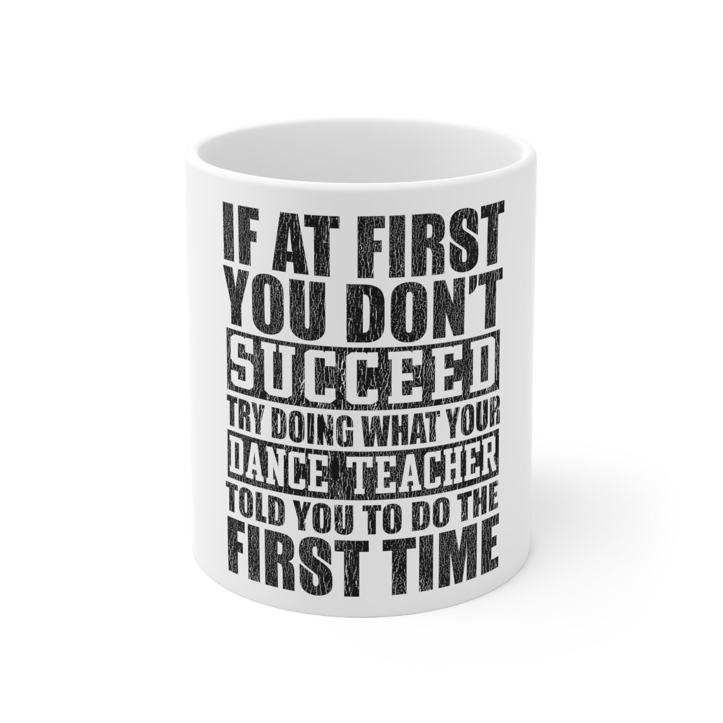 DistinctInk Glossy White Coffee / Tea Mug - Try Doing What Your Dance Teacher Told You