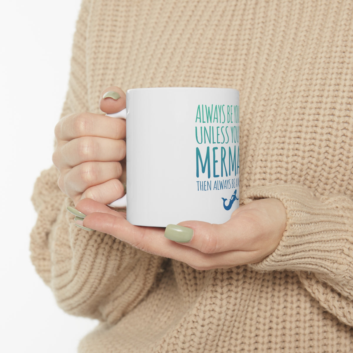 Glossy White Coffee / Tea Mug - Always Be Yourself Unless You Can Be a Mermaid, view 10