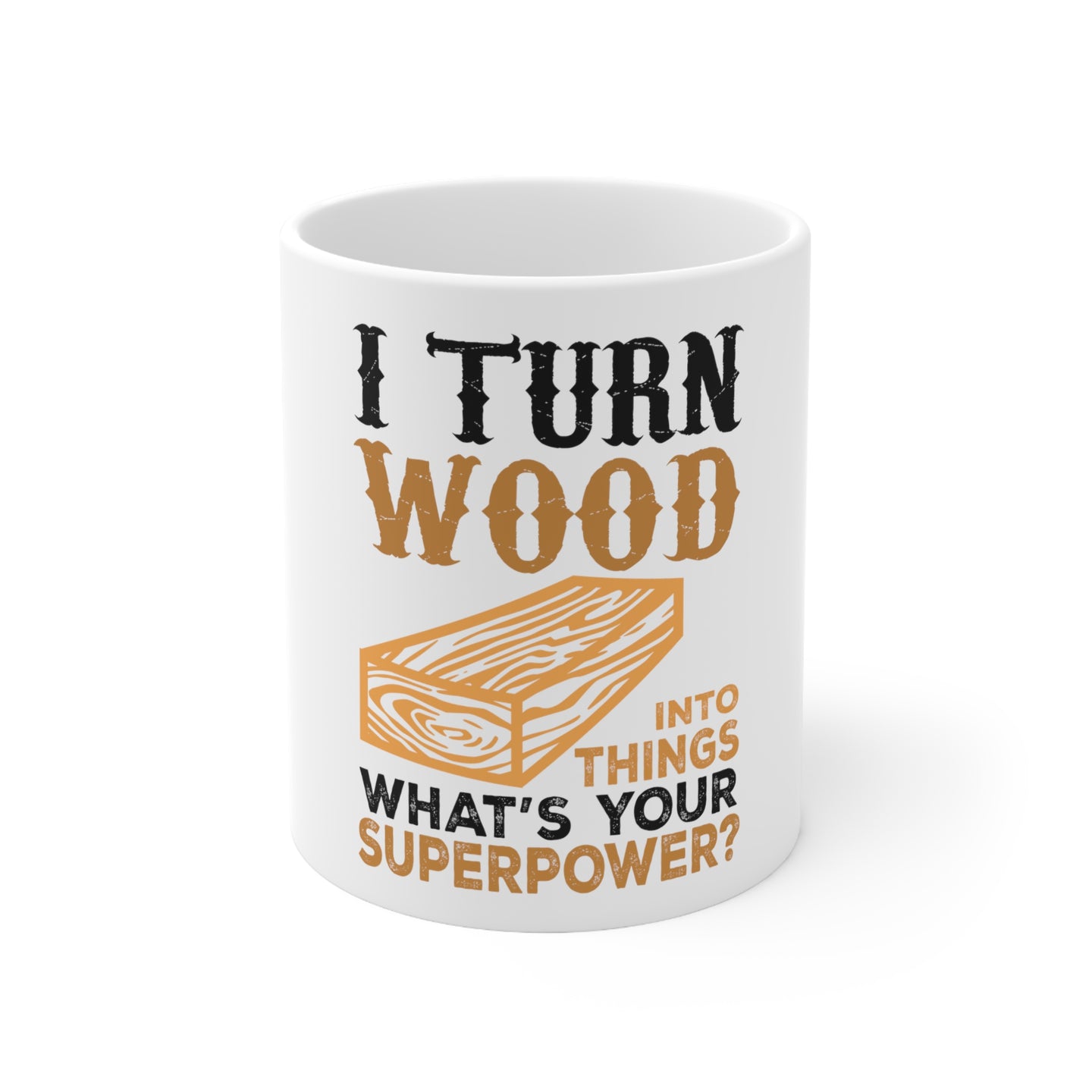 DistinctInk Glossy White Coffee / Tea Mug - Turn Wood into Things What's Your Superpower