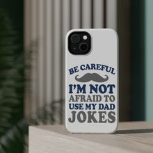 DistinctInk ToughCase for Apple iPhone, Compatible with MagSafe Charging - Be Careful Not Afraid to Use Dad Jokes
