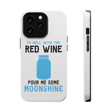 DistinctInk ToughCase for Apple iPhone, Compatible with MagSafe Charging - To Hell with Red Wine Pour Me Moonshine
