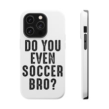 DistinctInk ToughCase for Apple iPhone, Compatible with MagSafe Charging - Do You Even Soccer Bro?