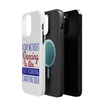 DistinctInk ToughCase for Apple iPhone, Compatible with MagSafe Charging - A Day Without Dancing…Have No Idea
