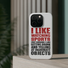 DistinctInk ToughCase for Apple iPhone, Compatible with MagSafe Charging - I Like Watching Sports Getting Drunk Yelling