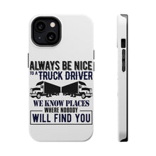 DistinctInk ToughCase for Apple iPhone, Compatible with MagSafe Charging - Be Nice to Truck Drivers Know Where Nobody