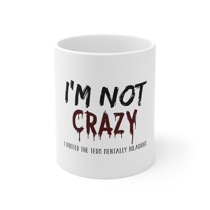DistinctInk Glossy White Coffee / Tea Mug - I'm Not crazy I Prefer the Term Mentally Hilarious