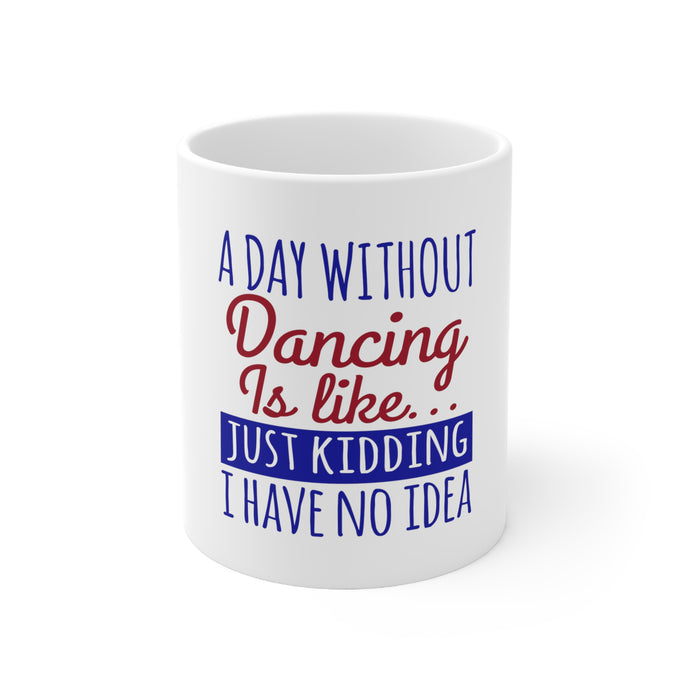 DistinctInk Glossy White Coffee / Tea Mug - A Day Without Dancing…Have No Idea