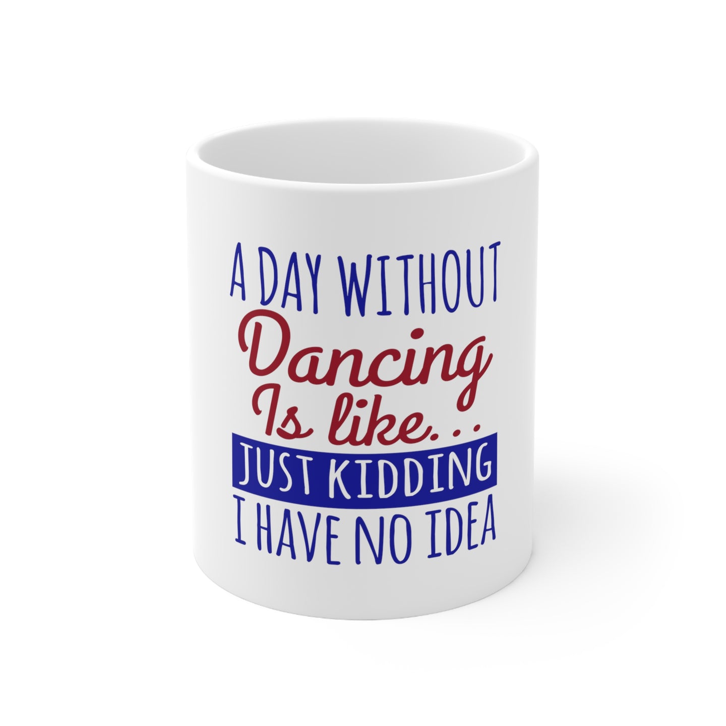 DistinctInk Glossy White Coffee / Tea Mug - A Day Without Dancing…Have No Idea