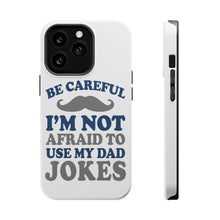 DistinctInk ToughCase for Apple iPhone, Compatible with MagSafe Charging - Be Careful Not Afraid to Use Dad Jokes