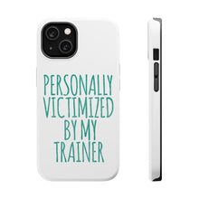 DistinctInk ToughCase for Apple iPhone, Compatible with MagSafe Charging - Personally Victimized by My Trainer