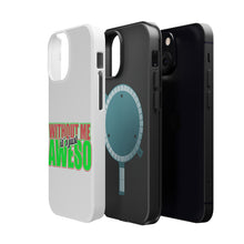 DistinctInk ToughCase for Apple iPhone, Compatible with MagSafe Charging - Without Me It's just Aweso