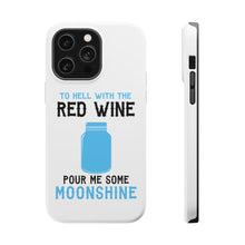 DistinctInk ToughCase for Apple iPhone, Compatible with MagSafe Charging - To Hell with Red Wine Pour Me Moonshine