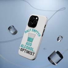 DistinctInk ToughCase for Apple iPhone, Compatible with MagSafe Charging - Half Empty? Add Alcohol. -Optimist