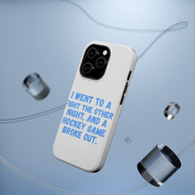 DistinctInk ToughCase for Apple iPhone, Compatible with MagSafe Charging - I Went to a Fight And a Hockey Game Broke Out