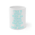 Glossy White Coffee / Tea Mug - I Talk To Myself Fishing Need Expert Advice