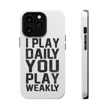 DistinctInk ToughCase for Apple iPhone, Compatible with MagSafe Charging - I Play Daily You Play Weakly